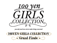 100YEN GIRLS COLLECTION ーGrand Finaleー（4/27〜5/2）