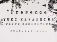 「Presence」YUKI KAWASHIMA Photo Exhibition(1/5〜11)