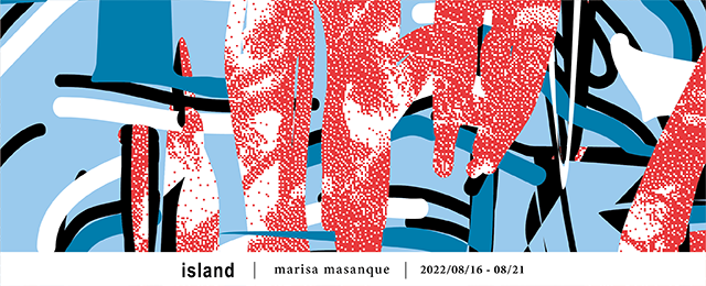 marisa masanque 個展 “island” (8/16～8/21)