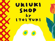 ITOI YUKI POP UP SHOP “UKIUKI SHOP” (10/30 - 11/19)