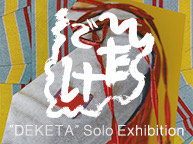 DEKETA Solo Exhibition "Stitch Happens" (12/9 - 12/21) DEKETA Solo Exhibition "Stitch Happens" (12/9 - 12/21)