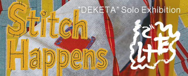DEKETA Solo Exhibition "Stitch Happens" (12/9 - 12/21) DEKETA Solo Exhibition "Stitch Happens" (12/9 - 12/21)